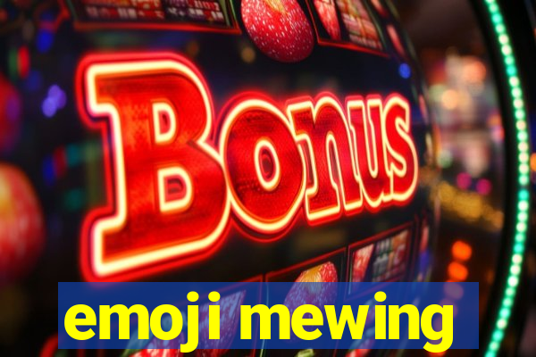 emoji mewing